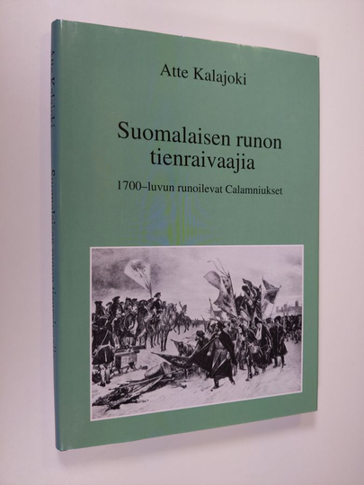 Atte Kalajoki : Suomalaisen runon tienraivaajia : 1700-luvun runoilevat Calamniukset