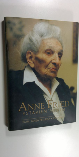 Maija Pellikka (toim.) : Anne Fried ystävien silmin