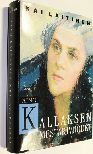 Kai Laitinen : Aino Kallaksen mestarivuodet : tutkimus hänen tuotantonsa päälinjoista ja taustasta 1922-1956