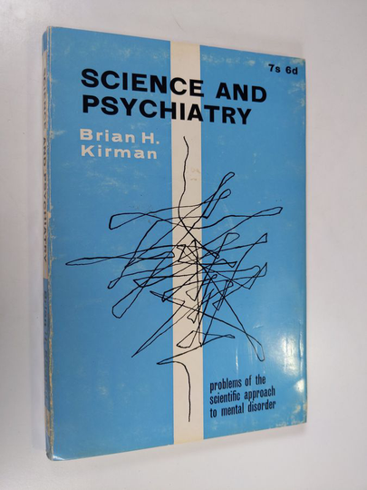 Brian Kirman : Science and psychiatry : problems of the scientific approach to mental disorder