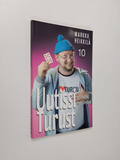 Markku Heikkilä : Uutissi Turust : ei virallissi mut torellissi : matkakirja turkulaisuuteen ja melkkest totuus äskeisistä tapahtumista Osa 10