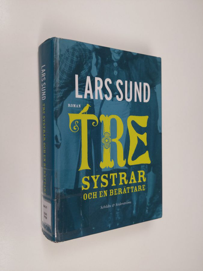 Lars Sund : Tre systrar och en berättare : roman i fyra akter