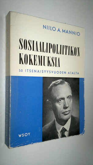 Niilo A. Mannio : Sosiaalipoliitikon kokemuksia 50 itsenäisyysvuoden ajalta