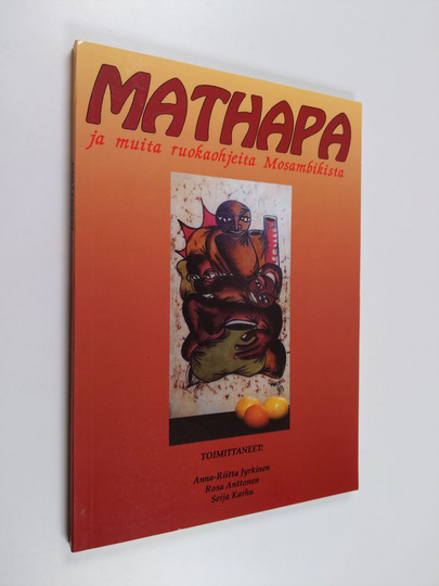 Anna-Riitta ym. Jyrkinen (toim.) : Mathapa ja muita ruokaohjeita Mosambikista