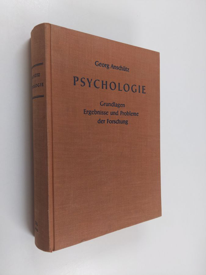 Georg Anschutz : Psychologie : grundlagen ergebnisse und probleme der forschung