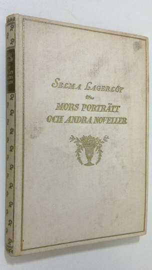 Selma Lagerlöf : Mors porträtt och andra berättelser