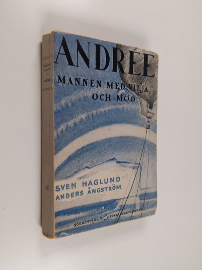 Sven Haglund : Andrée : mannen med vilja och mod