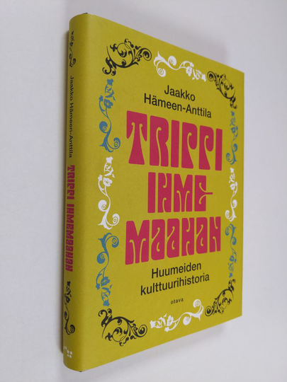 Jaakko Hämeen-Anttila : Trippi ihmemaahan : huumeiden kulttuurihistoria