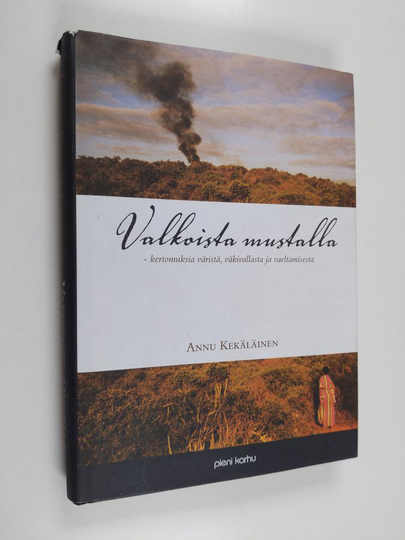 Annu Kekäläinen : Valkoista mustalla : kertomuksia väristä, väkivallasta ja vaeltamisesta