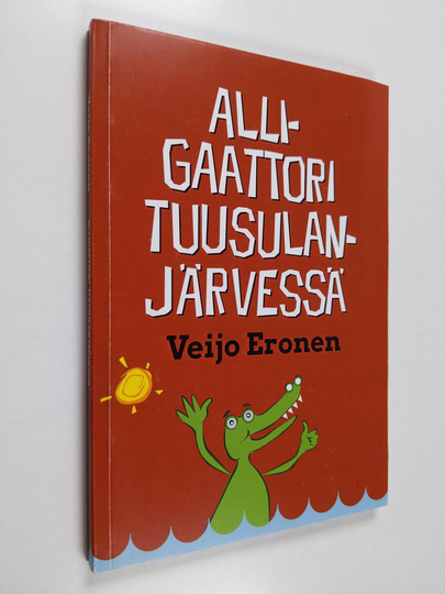 Veijo Eronen : Alligaattori Tuusulanjärvessä, eli, Keski-Uudenmaan herroja, narreja ja tavallisia tallaajia