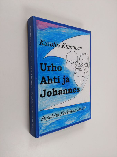 Karolus Kinnunen : Urho, Ahti ja Johannes : sirpaleita kolmekymmenvuotisen journalistiuran ajalta ja vähän kauempaakin