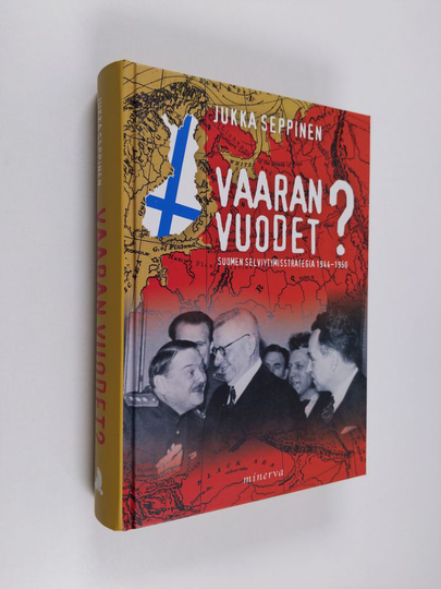 Jukka Seppinen : Vaaran vuodet : Suomen selviytymisstrategia 1944-1950