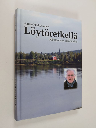 Aarno Heikurainen : Löytöretkellä : rikospoliisin elävä tarina