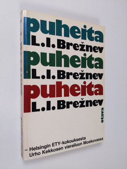 L. I. Breznev : Puheita : Helsingin Ety-kokouksesta Urho Kekkosen vierailuun Moskovassa