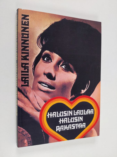 Laila Kinnunen : Halusin laulaa, halusin rakastaa