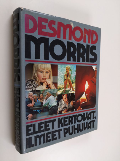 Desmond Morris : Eleet kertovat, ilmeet puhuvat