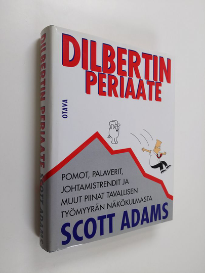 Scott Adams : Dilbertin periaate : pomot, palaverit, johtamistrendit ja muut piinat tavallisen työmyyrän näkökulmasta