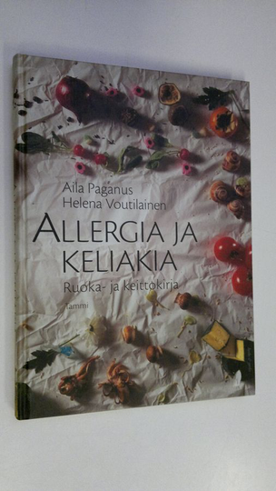 Aila Paganus : Allergia ja keliakia : ruoka- ja keittokirja