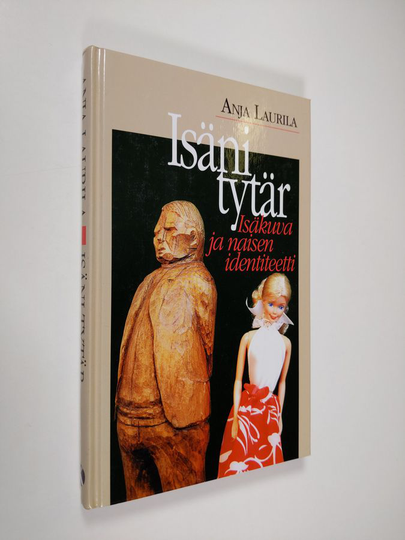 Anja Laurila : Isäni tytär : isäkuva ja naisen identiteetti