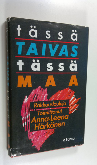 Anna-Leena Härkönen (toim.) : Tässä taivas, tässä maa : rakkauslauluja