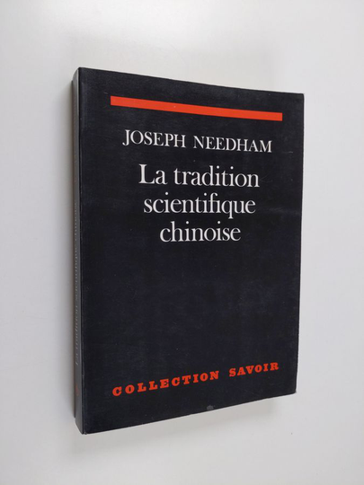 Joseph Needham : La tradition scientifique chinoise