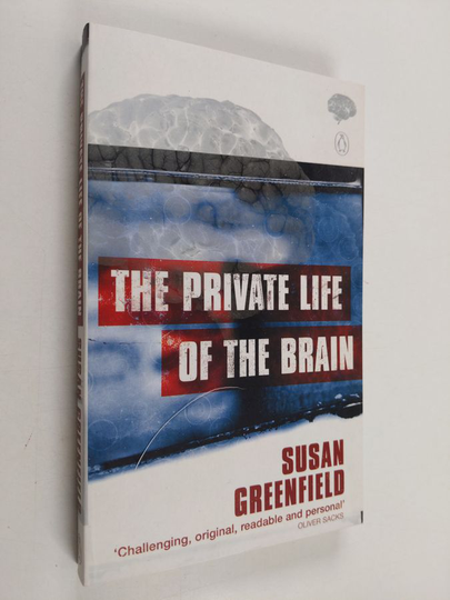 Susan Greenfield : The Private Life of the Brain