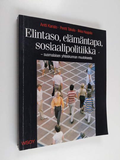 Antti Karisto : Elintaso, elämäntapa, sosiaalipolitiikka : suomalaisen yhteiskunnan muutoksesta