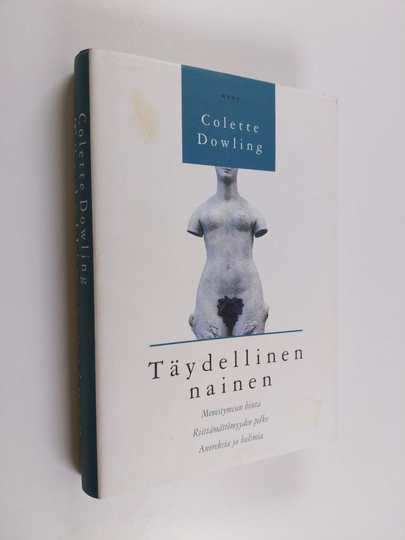 Colette Dowling : Täydellinen nainen : riittämättömyyden piilevät pelot