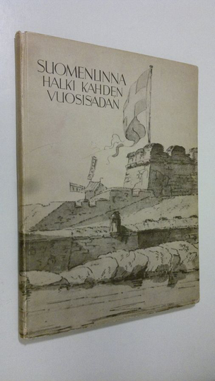 Marta Hirn : Suomenlinna halki kahden vuosisadan : Suomenlinnan historiaa sanoin ja kuvin