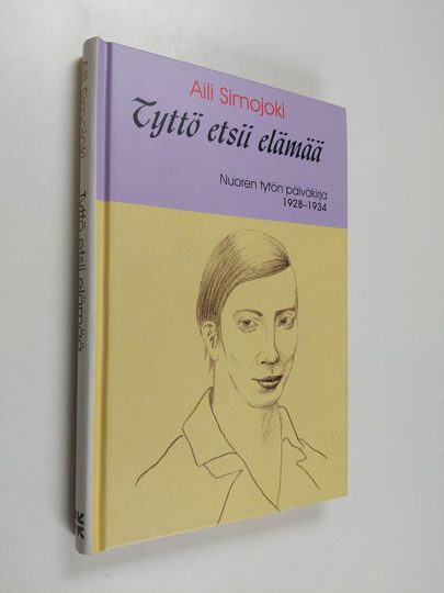Aili Simojoki : Tyttö etsii elämää : nuoren tytön päiväkirja 1928-1934