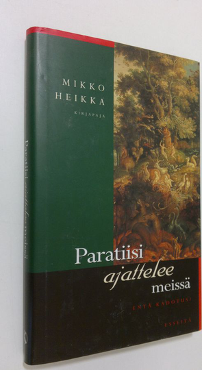 Mikko Heikka : Paratiisi ajattelee meissä : esseitä