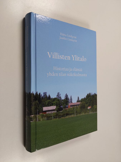 Riitta Lindqvist : Villisten Ylitalo: historiaa ja elämää yhden tilan näkökulmasta