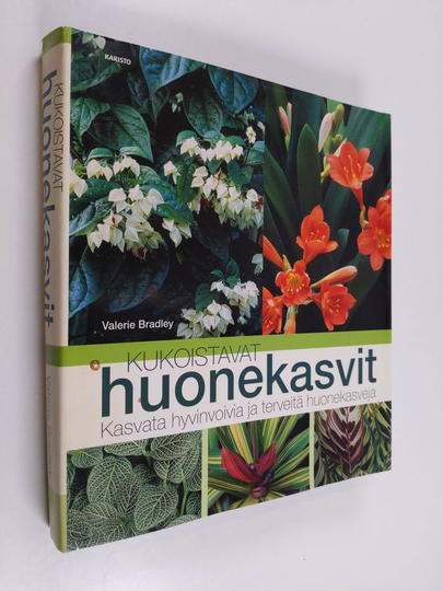Valerie Bradley : Kukoistavat huonekasvit : kasvata hyvinvoivia ja terveitä huonekasveja