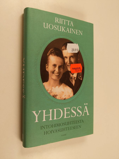 Riitta Uosukainen : Yhdessä : intohimosuhteesta hoivasuhteeseen - Intohimosuhteesta hoivasuhteeseen