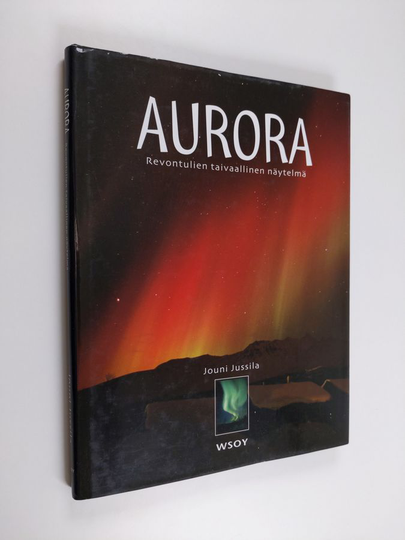 Jouni Jussila : Aurora : revontulien taivaallinen näytelmä