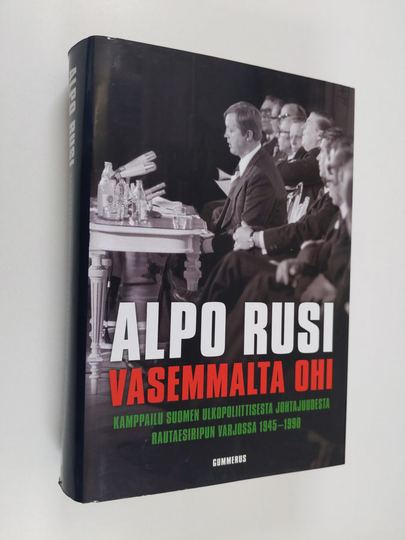 Alpo M. Rusi : Vasemmalta ohi : kamppailu Suomen ulkopoliittisesta johtajuudesta rautaesiripun varjossa 1945-1990