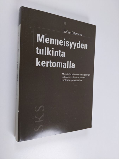 Taina Ukkonen : Menneisyyden tulkinta kertomalla : muistelupuhe oman historian ja kokemuskertomusten tuottamisprosessina