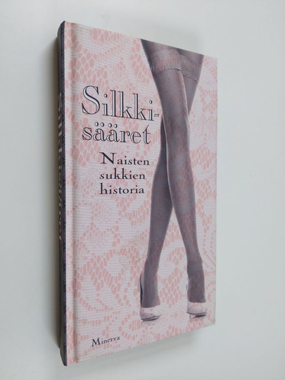 Nelli Iivanainen (suom.) : Silkkisääret : naisten sukkien historia