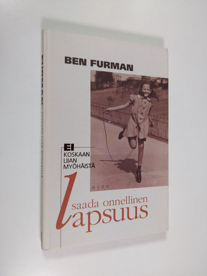 Ben Furman : Ei koskaan liian myöhäistä saada onnellinen lapsuus