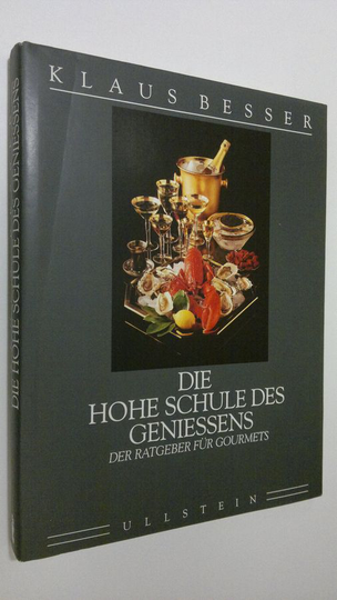 Klaus Besser : Die hohe schule des geniessens : Der ratgeber fur gourments