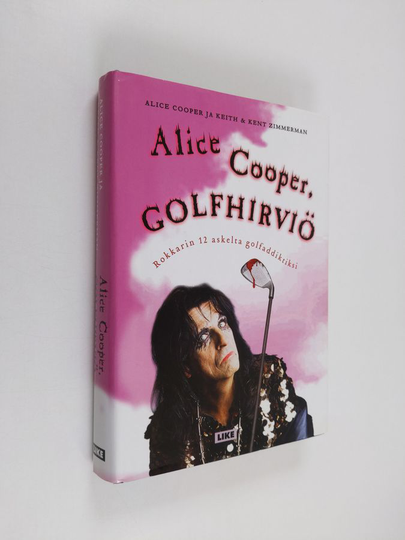 Alice Cooper : Alice Cooper, golfhirviö : rokkarin 12 askelta golfaddiktiksi