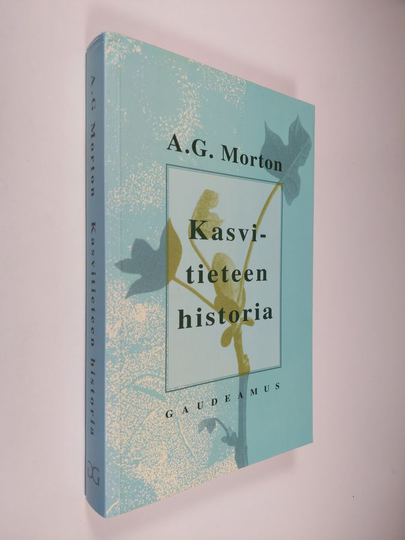 A. G. Morton : Kasvitieteen historia : kuvaus kasvitieteen vaiheista muinaisajoista nykypäivään