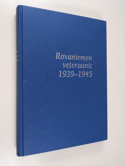 Mikko Virrankoski (toim.) : Rovaniemen veteraanit 1939 - 1945