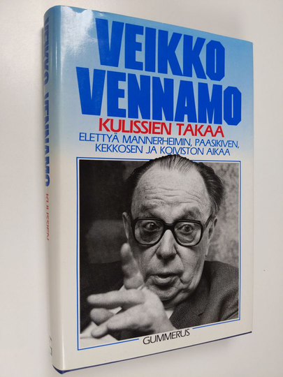 Veikko Vennamo : Kulissien takaa : elettyä Mannerheimin, Paasikiven, Kekkosen ja Koiviston aikaa