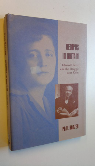 Paul Roazen : Oedipus in Britain : Edward Glover and the struggle over Klein