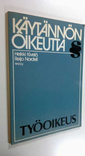 Heikki Kivelä : Käytännön oikeutta Työoikeus