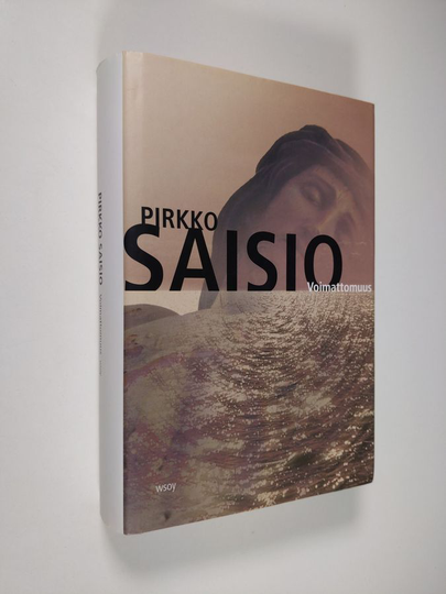Pirkko Saisio : Voimattomuus