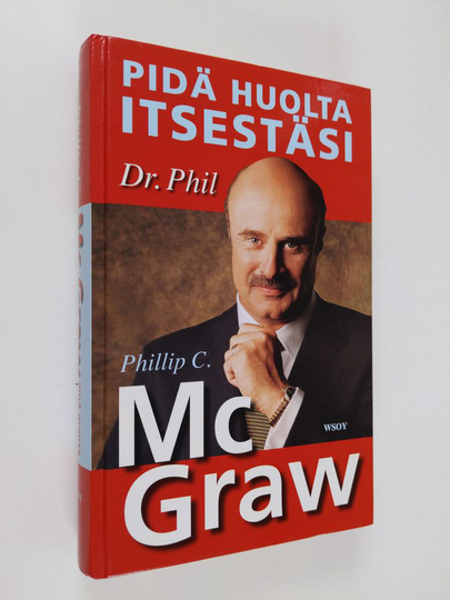 Phillip C. McGraw : Pidä huolta itsestäsi : tee elämästäsi oman itsesi näköinen