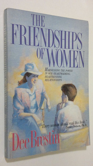 Dee Brestin : The Friendships of Women