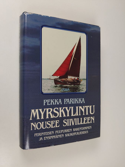 Pekka Parikka : Myrskylintu nousee siivilleen : perinteisen puupurren rakentaminen ja ensimmäinen kaukopurjehdus
